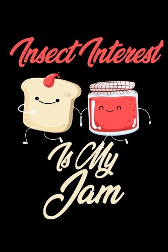Insect Interest is My Jam: Funny Insect Interest Journal (Diary, Notebook) Christmas & Birthday Gift for Insect Interest Enthusiasts