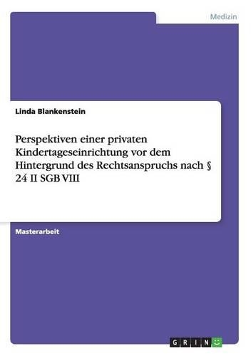 Perspektiven einer privaten Kindertageseinrichtung vor dem Hintergrund des Rechtsanspruchs nach § 24 II SGB VIII