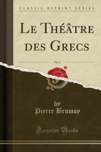 Le Théâtre Des Grecs, Vol. 3 (Classic Reprint)