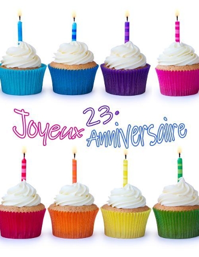 Joyeux 23e Anniversaire: Livre Mignon D'anniversaire de Cupcake à utiliser comme Journal ou Cahier. Mieux Qu'une Carte D'anniversaire!