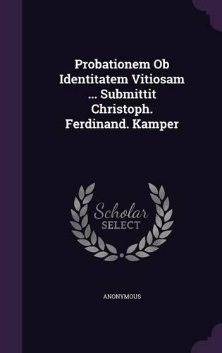 Probationem OB Identitatem Vitiosam ... Submittit Christoph. Ferdinand. Kamper