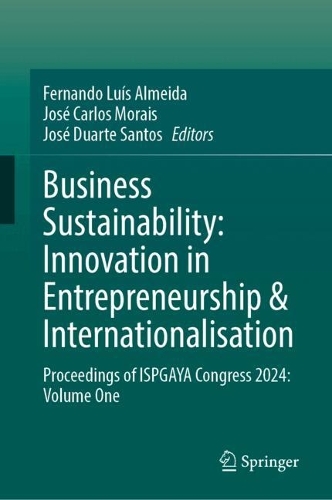 Business Sustainability: Innovation in Entrepreneurship & Internationalisation: Proceedings of ISPGAYA Congress 2024: Volume One