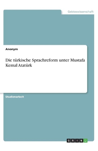 Die türkische Sprachreform unter Mustafa Kemal Atatürk