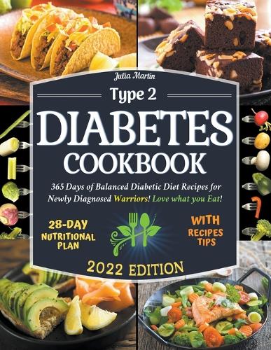 Type 2 Diabetes Cookbook: 365 Days of Balanced Diabetic Diet Recipes for Newly Diagnosed Warriors! Love what you Eat! 28-Day Meal Plan for Beginners(Cookbooks)