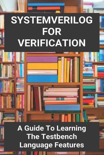 SystemVerilog For Verification: A Guide To Learning The Testbench Language Features: Uvm Flow