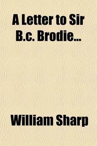 A Letter to Sir B.C. Brodie; In Reply to His Letter in 'Fraser's Magazine' for September, 1861