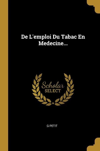 De L'emploi Du Tabac En Medecine...
