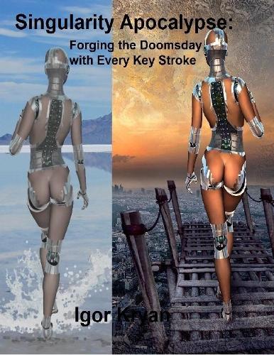 Singularity Apocalypse: Forging the Doomsday With Every Key Stroke
