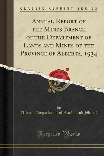 Annual Report of the Mines Branch of the Department of Lands and Mines of the Province of Alberta, 1934 (Classic Reprint)