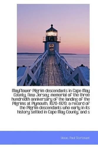 Mayflower Pilgrim Descendants in Cape May County, New Jersey; Memorial of the Three Hundredth Annive