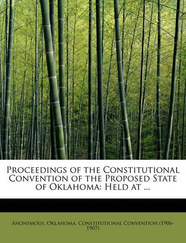 Proceedings of the Constitutional Convention of the Proposed State of Oklahoma