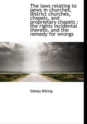The Laws Relating to Pews in Churches, District Churches, Chapels, and Proprietary Chapels: The Rig