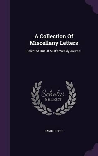 A Collection of Miscellany Letters: Selected Out of Mist's Weekly Journal