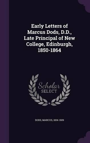 Early Letters of Marcus Dods, D.D., Late Principal of New College, Edinburgh, 1850-1864