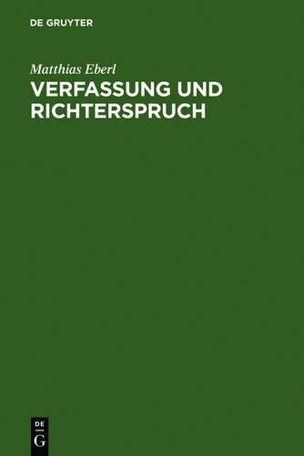 Verfassung Und Richterspruch: Rechtsphilosophische Grundlegungen Zur Souveranitat, Justiziabilitat Und Legitimitat Der Verfassungsgerichtsbarkeit