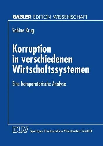 Korruption in verschiedenen Wirtschaftssystemen: Eine komparatorische Analyse(Gabler Edition Wissenschaft)