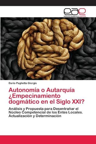 Autonomía o Autarquía ¿Empecinamiento dogmático en el Siglo XXI?