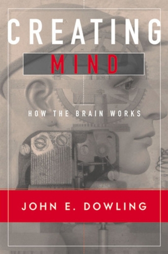 Creating Mind: How the Brain Works
