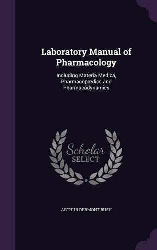 Laboratory Manual of Pharmacology: Including Materia Medica, Pharmacopædics and Pharmacodynamics