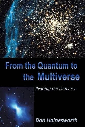 From the Quantum to the Multiverse: Probing the Universe