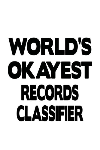 World's Okayest Records Classifier: Unique Records Classifier Notebook, Journal Gift, Diary, Doodle Gift or Notebook - 6 x 9 Compact Size- 109 Blank Lined Pages