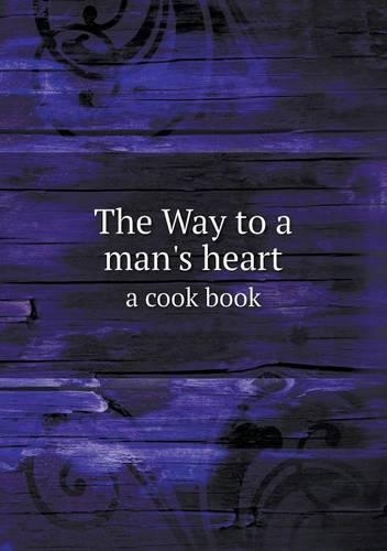The Way to a Man's Heart a Cook Book