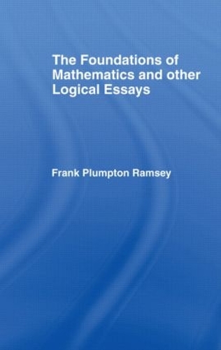 Foundations of Mathematics and other Logical Essays: (International Library of Philosophy)