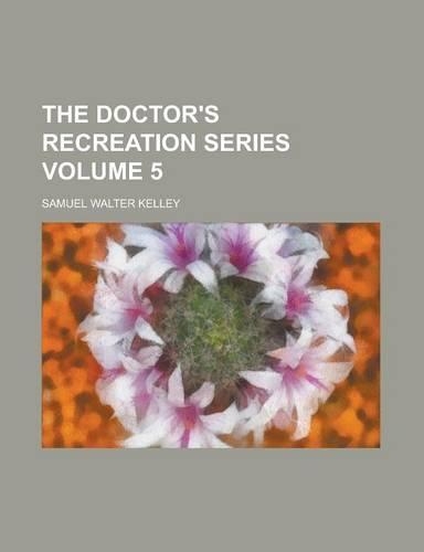 The Doctor's Recreation Series Volume 5