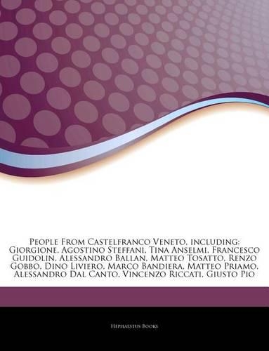 Articles on People from Castelfranco Veneto, Including: Giorgione, Agostino Steffani, Tina Anselmi, Francesco Guidolin, Alessandro Ballan, Matteo Tosatto, Renzo Gobbo, Dino Liviero, Marco Bandiera, Matteo