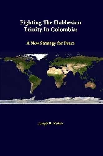 Fighting the Hobbesian Trinity in Colombia: A New Strategy for Peace