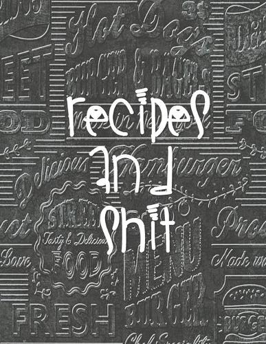 Recipes and Shit