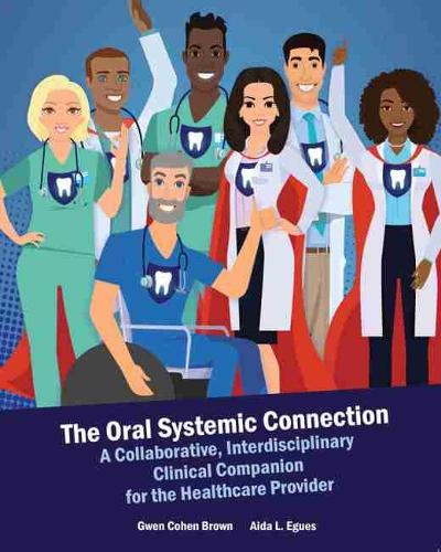 The Oral Systemic Connection: A Collaborative, Interdisciplinary Clinical Companion for the Healthcare Provider
