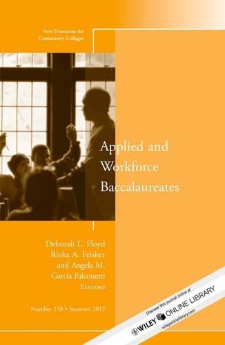 Applied and Workforce Baccalaureates: New Directions for Community Colleges, Number 158(J-B CC Single Issue Community Colleges)