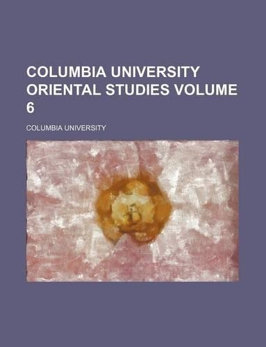 Columbia University Oriental Studies Volume 6