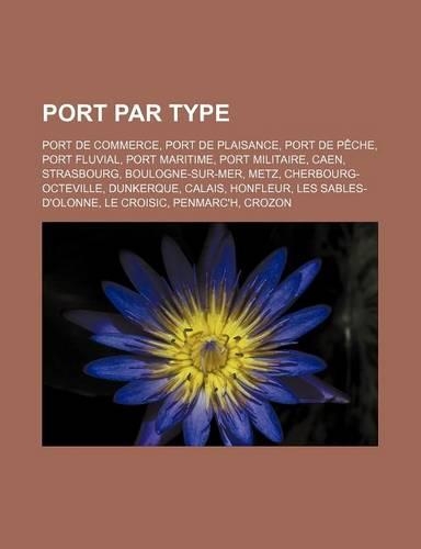 Port Par Type: Port de Commerce, Port de Plaisance, Port de Peche, Port Fluvial, Port Maritime, Port Militaire, Caen, Strasbourg