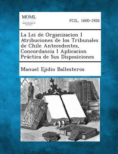 La Lei de Organizacion I Atribuciones de Los Tribunales de Chile, Tome I