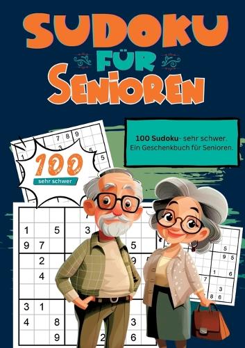 Sudoku für Senioren: 100 Sudoku, sehr schwer. Ein Geschenkbuch für Senioren. Endlich im Ruhestand.