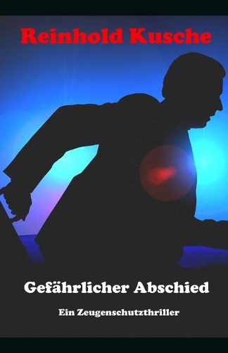 Gefährlicher Abschied: Ein Zeugenschutzthriller