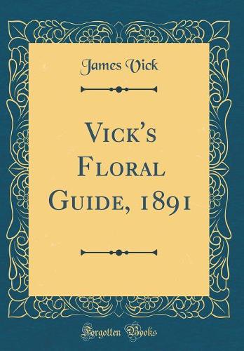 Vick's Floral Guide, 1891 (Classic Reprint)