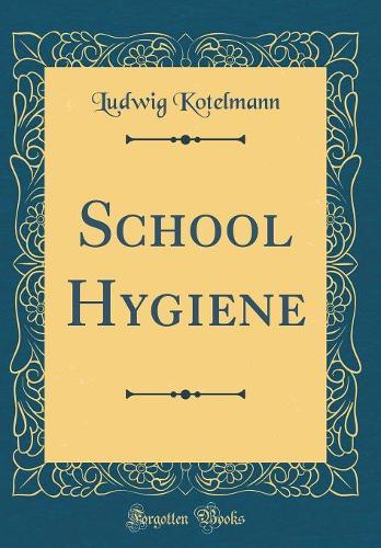 School Hygiene (Classic Reprint)