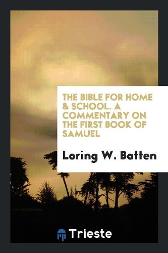 The Bible for Home & School. a Commentary on the First Book of Samuel