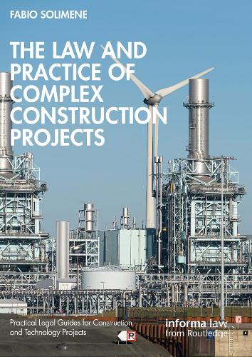The Law and Practice of Complex Construction Projects: (Practical Legal Guides for Construction and Technology Projects)