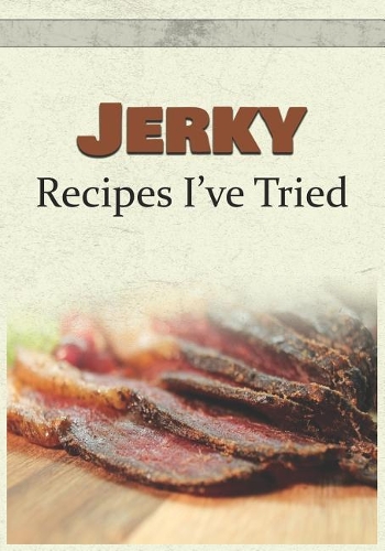 Jerky Recipes I've Tried