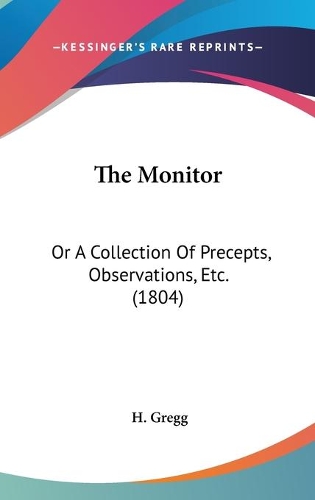 The Monitor: Or A Collection Of Precepts, Observations, Etc. (1804)