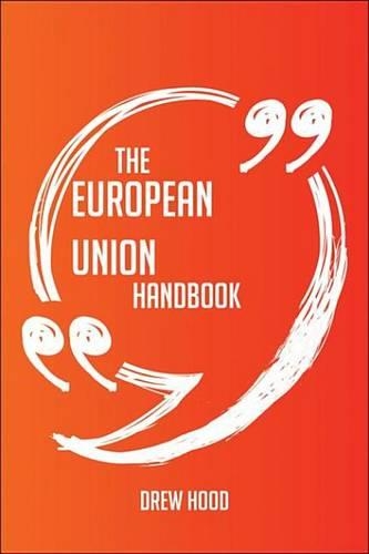 The European Union Handbook - Everything You Need to Know about European Union