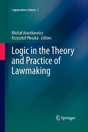 Logic in the Theory and Practice of Lawmaking: (2 Legisprudence Library)
