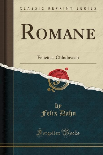 Romane: Felicitas, Chlodovech (Classic Reprint)