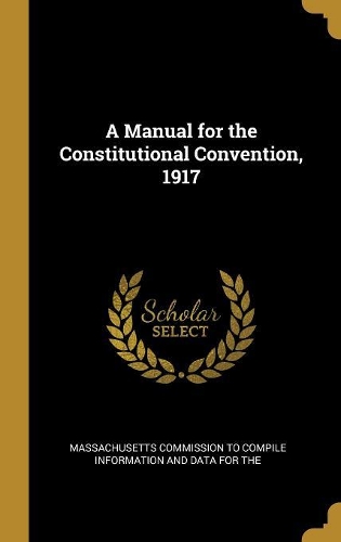 A Manual for the Constitutional Convention, 1917