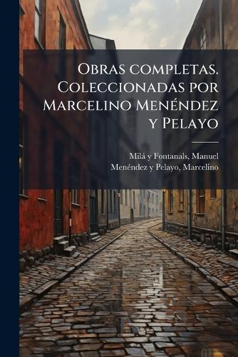 Obras completas. Coleccionadas por Marcelino MenÃ(c)ndez y Pelayo