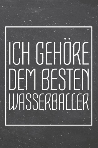 Ich gehöre dem besten Wasserballer: Wasserballer Punktraster Notizbuch, Notizheft oder Schreibheft - 110 Seiten - Büro Equipment & Zubehör - Lustiges Geschenk zu Weihnachten oder Gebur